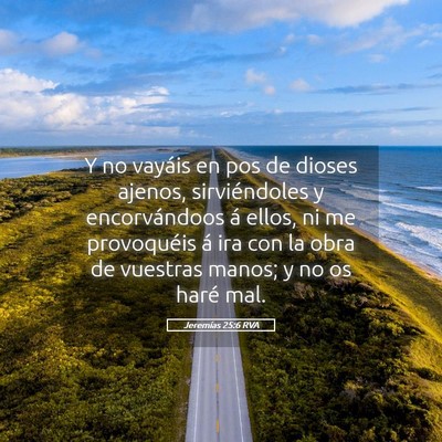Picture 05 - Jeremías 25:6 RVA - Y no vayáis en pos de dioses ajenos, - Bible Verse Picture