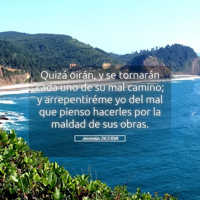 Picture 05 - Jeremías 26:3 RVA - Quizá oirán, y se tornarán cada uno de su mal - Bible Verse Picture