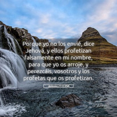 Picture 05 - Jeremías 27:15 RVA - Porque yo no los envié, dice Jehová, y ellos - Bible Verse Picture