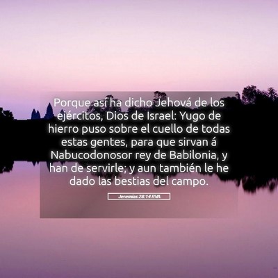 Picture 05 - Jeremías 28:14 RVA - Porque así ha dicho Jehová de los ejércitos, - Bible Verse Picture