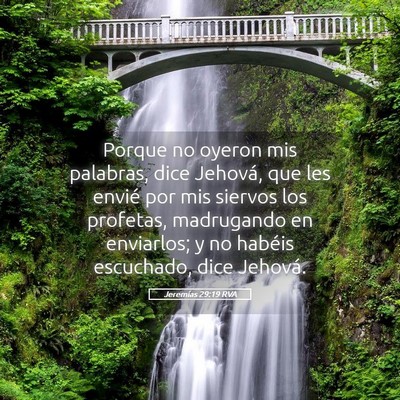 Picture 05 - Jeremías 29:19 RVA - Porque no oyeron mis palabras, dice Jehová, que - Bible Verse Picture