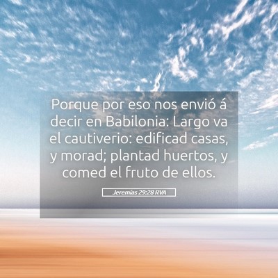 Picture 05 - Jeremías 29:28 RVA - Porque por eso nos envió á decir en Babilonia: - Bible Verse Picture