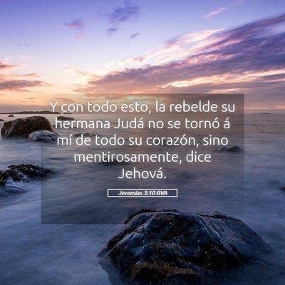 Picture 05 - Jeremías 3:10 RVA - Y con todo esto, la rebelde su hermana Judá no - Bible Verse Picture