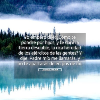 Picture 05 - Jeremías 3:19 RVA - Yo empero dije: ¿Cómo te pondré por hijos, y - Bible Verse Picture