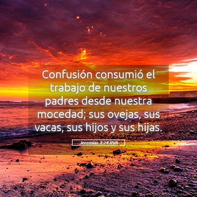 Picture 05 - Jeremías 3:24 RVA - Confusión consumió el trabajo de nuestros - Bible Verse Picture