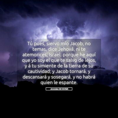 Picture 05 - Jeremías 30:10 RVA - Tú pues, siervo mío Jacob, no temas, dice - Bible Verse Picture