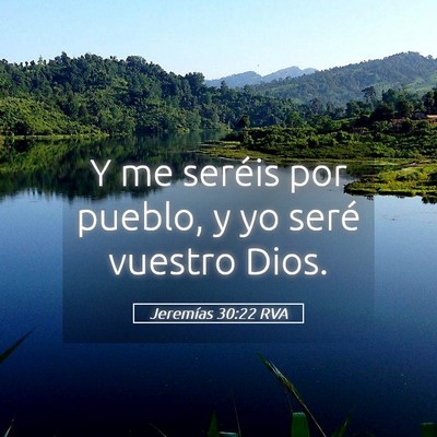 Picture 05 - Jeremías 30:22 RVA - Y me seréis por pueblo, y yo seré vuestro - Bible Verse Picture