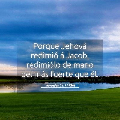 Picture 05 - Jeremías 31:11 RVA - Porque Jehová redimió á Jacob, redimiólo de - Bible Verse Picture