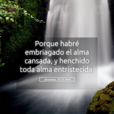 Picture 05 - Jeremías 31:25 RVA - Porque habré embriagado el alma cansada, y - Bible Verse Picture