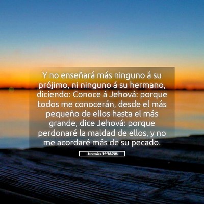 Picture 05 - Jeremías 31:34 RVA - Y no enseñará más ninguno á su prójimo, ni - Bible Verse Picture