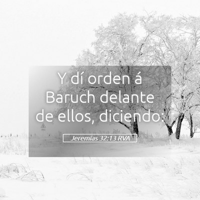 Picture 05 - Jeremías 32:13 RVA - Y dí orden á Baruch delante de ellos, - Bible Verse Picture