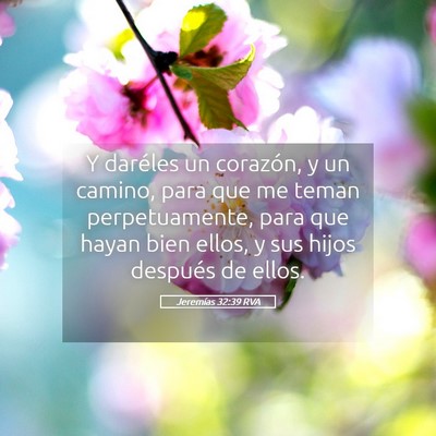 Picture 05 - Jeremías 32:39 RVA - Y daréles un corazón, y un camino, para que me - Bible Verse Picture