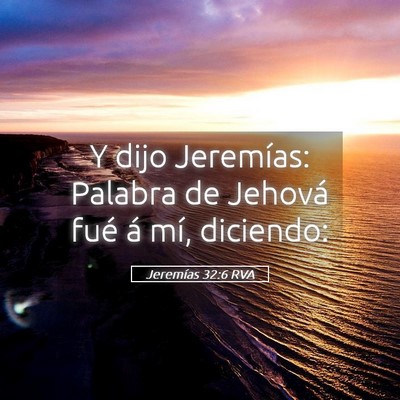 Picture 05 - Jeremías 32:6 RVA - Y dijo Jeremías: Palabra de Jehová fué á mí, - Bible Verse Picture