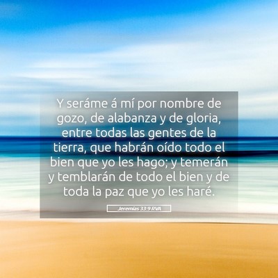Picture 05 - Jeremías 33:9 RVA - Y seráme á mí por nombre de gozo, de alabanza - Bible Verse Picture
