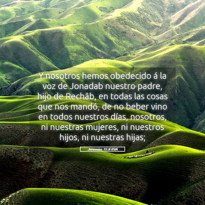 Picture 05 - Jeremías 35:8 RVA - Y nosotros hemos obedecido á la voz de Jonadab - Bible Verse Picture