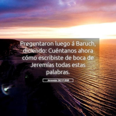 Picture 05 - Jeremías 36:17 RVA - Preguntaron luego á Baruch, diciendo: Cuéntanos - Bible Verse Picture