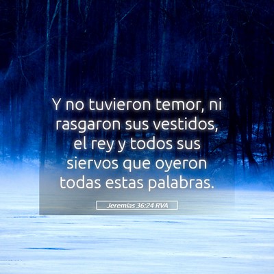 Picture 05 - Jeremías 36:24 RVA - Y no tuvieron temor, ni rasgaron sus vestidos, el - Bible Verse Picture