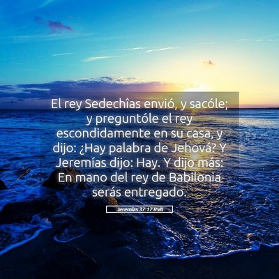 Picture 05 - Jeremías 37:17 RVA - El rey Sedechîas envió, y sacóle; y - Bible Verse Picture