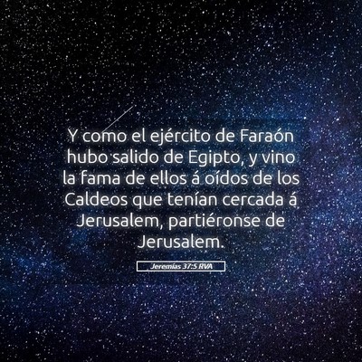 Picture 05 - Jeremías 37:5 RVA - Y como el ejército de Faraón hubo salido de - Bible Verse Picture