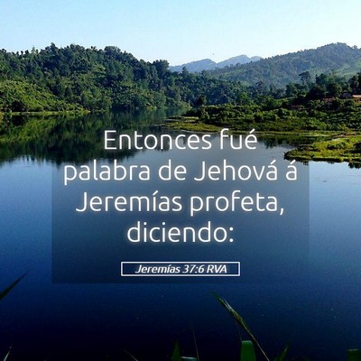 Picture 05 - Jeremías 37:6 RVA - Entonces fué palabra de Jehová á Jeremías - Bible Verse Picture