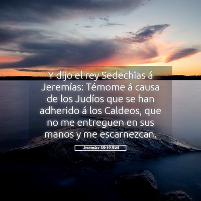Picture 05 - Jeremías 38:19 RVA - Y dijo el rey Sedechîas á Jeremías: Témome á - Bible Verse Picture