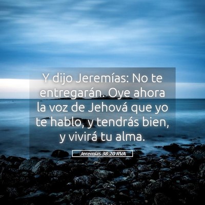 Picture 05 - Jeremías 38:20 RVA - Y dijo Jeremías: No te entregarán. Oye ahora la - Bible Verse Picture