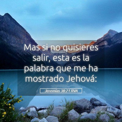 Picture 05 - Jeremías 38:21 RVA - Mas si no quisieres salir, esta es la palabra que - Bible Verse Picture