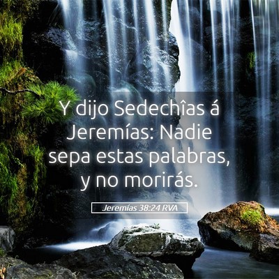 Picture 05 - Jeremías 38:24 RVA - Y dijo Sedechîas á Jeremías: Nadie sepa estas - Bible Verse Picture