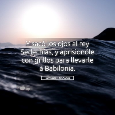 Picture 05 - Jeremías 39:7 RVA - Y sacó los ojos al rey Sedechîas, y - Bible Verse Picture