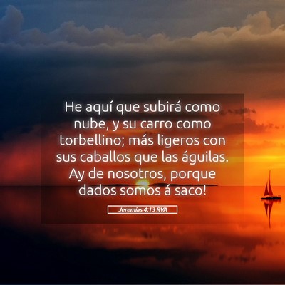 Picture 05 - Jeremías 4:13 RVA - He aquí que subirá como nube, y su carro como - Bible Verse Picture