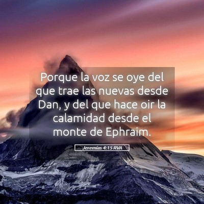 Picture 05 - Jeremías 4:15 RVA - Porque la voz se oye del que trae las nuevas - Bible Verse Picture
