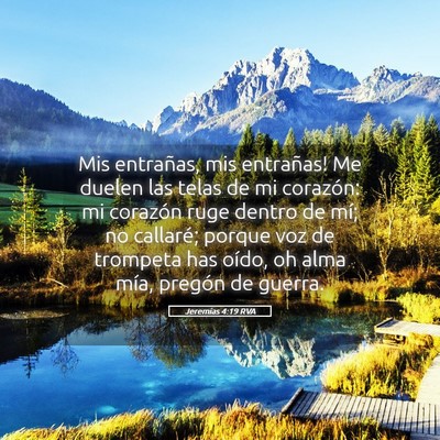 Picture 05 - Jeremías 4:19 RVA - Mis entrañas, mis entrañas! Me duelen las telas - Bible Verse Picture