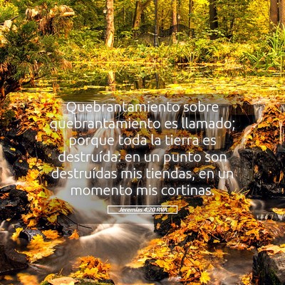 Picture 05 - Jeremías 4:20 RVA - Quebrantamiento sobre quebrantamiento es llamado; - Bible Verse Picture