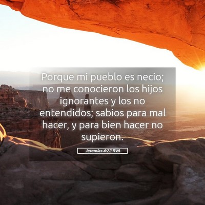Picture 05 - Jeremías 4:22 RVA - Porque mi pueblo es necio; no me conocieron los - Bible Verse Picture