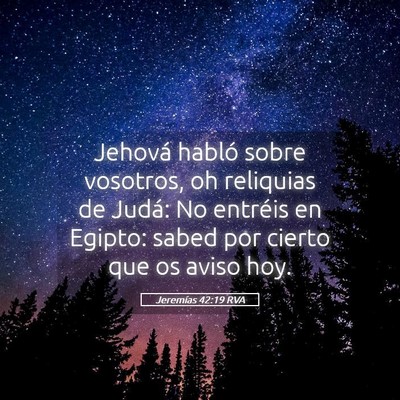 Picture 05 - Jeremías 42:19 RVA - Jehová habló sobre vosotros, oh reliquias de - Bible Verse Picture