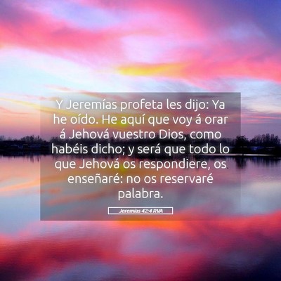 Picture 05 - Jeremías 42:4 RVA - Y Jeremías profeta les dijo: Ya he oído. He - Bible Verse Picture