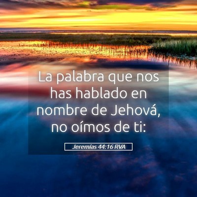 Picture 05 - Jeremías 44:16 RVA - La palabra que nos has hablado en nombre de - Bible Verse Picture
