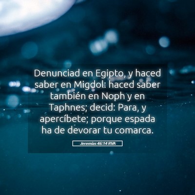 Picture 05 - Jeremías 46:14 RVA - Denunciad en Egipto, y haced saber en Migdol: - Bible Verse Picture