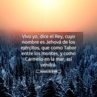 Picture 05 - Jeremías 46:18 RVA - Vivo yo, dice el Rey, cuyo nombre es Jehová de - Bible Verse Picture