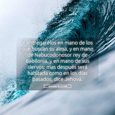 Picture 05 - Jeremías 46:26 RVA - Y entregarélos en mano de los que buscan su - Bible Verse Picture