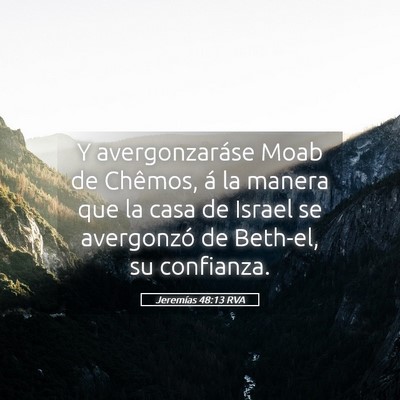 Picture 05 - Jeremías 48:13 RVA - Y avergonzaráse Moab de Chêmos, á la manera - Bible Verse Picture