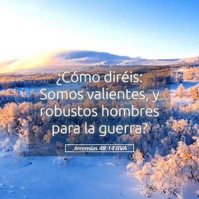 Picture 05 - Jeremías 48:14 RVA - ¿Cómo diréis: Somos valientes, y robustos - Bible Verse Picture