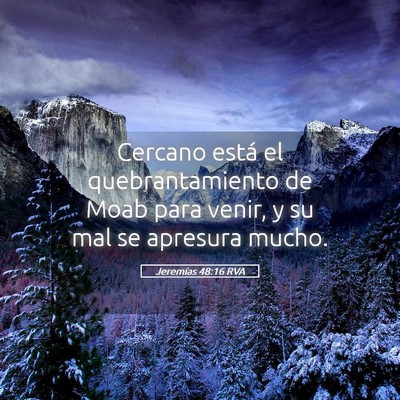Picture 05 - Jeremías 48:16 RVA - Cercano está el quebrantamiento de Moab para - Bible Verse Picture