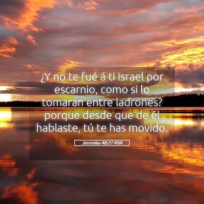 Picture 05 - Jeremías 48:27 RVA - ¿Y no te fué á ti Israel por escarnio, como si - Bible Verse Picture