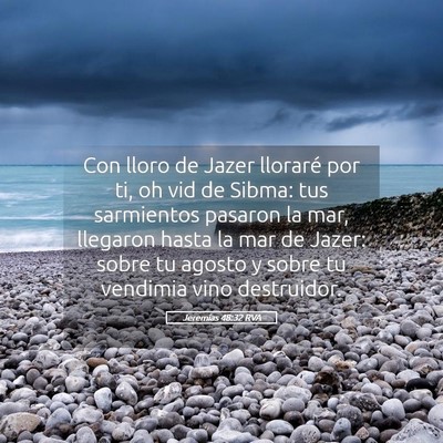 Picture 05 - Jeremías 48:32 RVA - Con lloro de Jazer lloraré por ti, oh vid de - Bible Verse Picture
