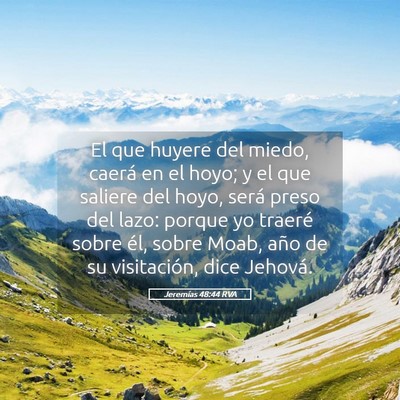 Picture 05 - Jeremías 48:44 RVA - El que huyere del miedo, caerá en el hoyo; y el - Bible Verse Picture