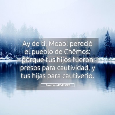 Picture 05 - Jeremías 48:46 RVA - Ay de ti, Moab! pereció el pueblo de Chêmos: - Bible Verse Picture