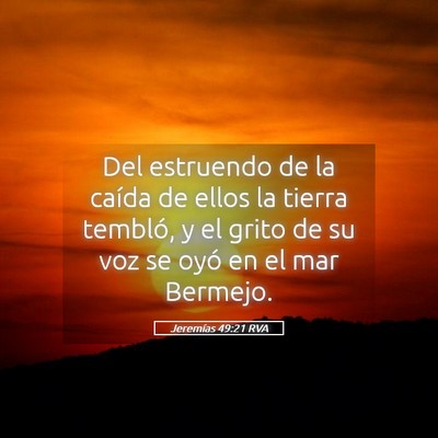 Picture 05 - Jeremías 49:21 RVA - Del estruendo de la caída de ellos la tierra - Bible Verse Picture