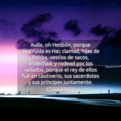 Picture 05 - Jeremías 49:3 RVA - Aulla, oh Hesbón, porque destruída es Hai; - Bible Verse Picture