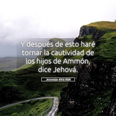 Picture 05 - Jeremías 49:6 RVA - Y después de esto haré tornar la cautividad de - Bible Verse Picture